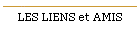 LES LIENS et AMIS