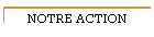 NOTRE ACTION