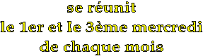 se réunit le 1er et le 3ème mercredi de chaque mois